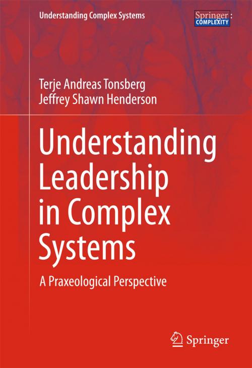 Cover of the book Understanding Leadership in Complex Systems by Terje Andreas Tonsberg, Jeffrey Shawn Henderson, Springer International Publishing