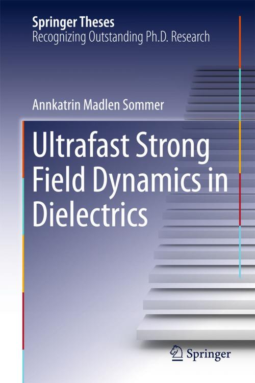 Cover of the book Ultrafast Strong Field Dynamics in Dielectrics by Annkatrin Madlen Sommer, Springer International Publishing
