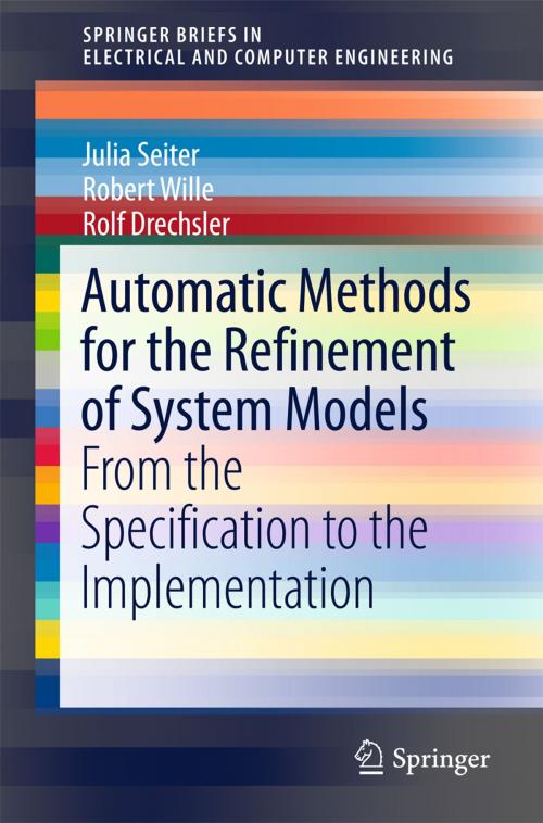 Cover of the book Automatic Methods for the Refinement of System Models by Julia Seiter, Robert Wille, Rolf Drechsler, Springer International Publishing