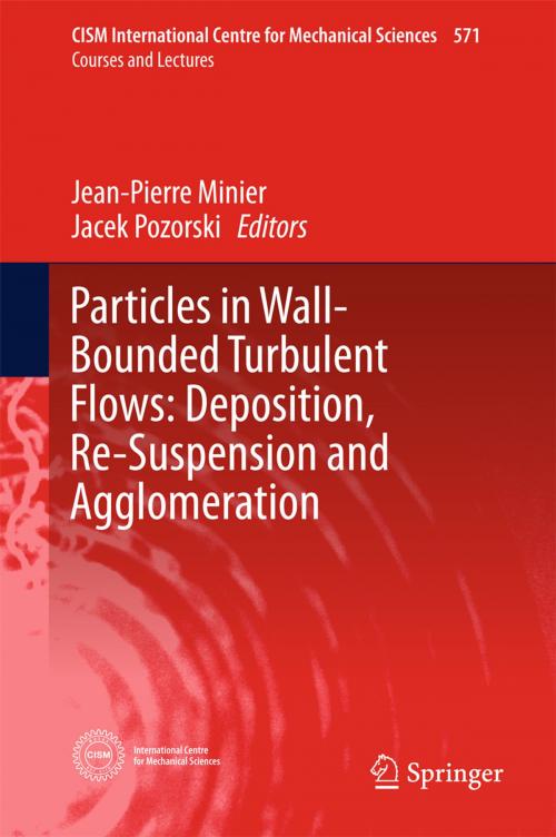 Cover of the book Particles in Wall-Bounded Turbulent Flows: Deposition, Re-Suspension and Agglomeration by , Springer International Publishing