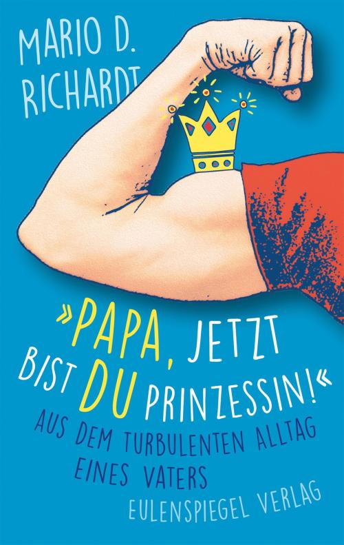 Cover of the book "Papa, jetzt bist du Prinzessin!" by Mario D. Richardt, Eulenspiegel Verlag