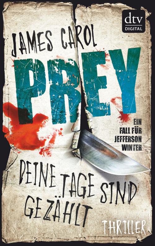 Cover of the book Prey - Deine Tage sind gezählt by James Carol, dtv Verlagsgesellschaft mbH & Co. KG