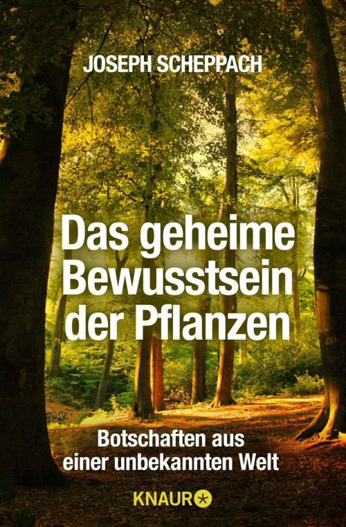 Cover of the book Das geheime Bewusstsein der Pflanzen by Joseph Scheppach, Knaur eBook