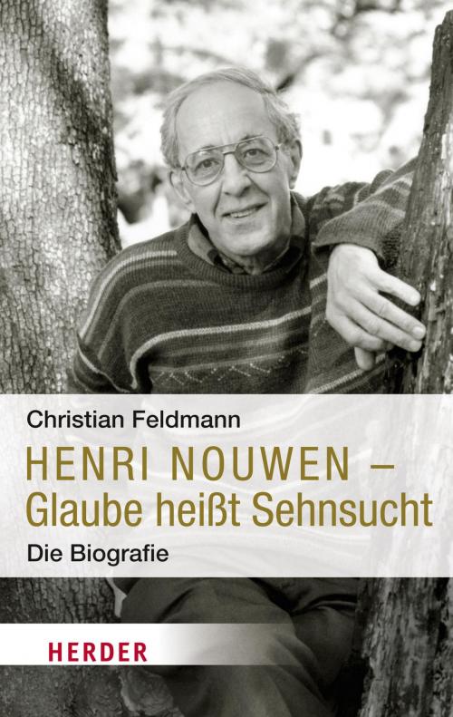 Cover of the book Henri Nouwen - Glaube heißt Sehnsucht by Christian Feldmann, Verlag Herder