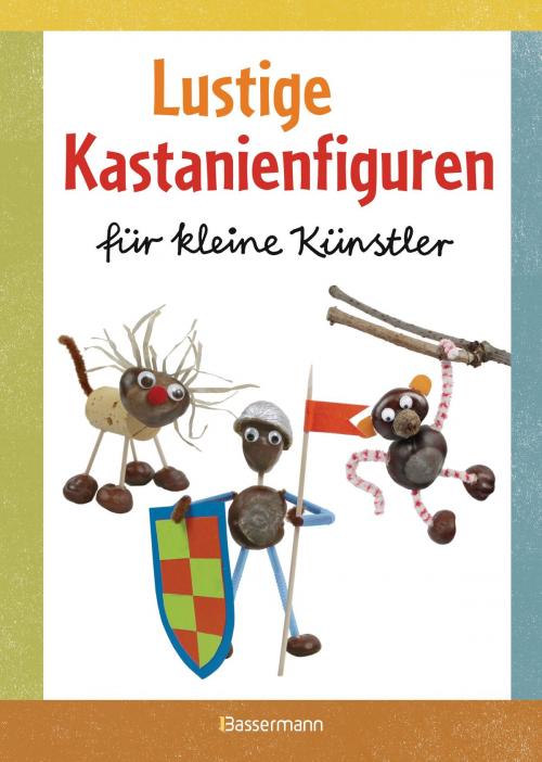Cover of the book Lustige Kastanienfiguren für kleine Künstler by Norbert Pautner, Bassermann Verlag