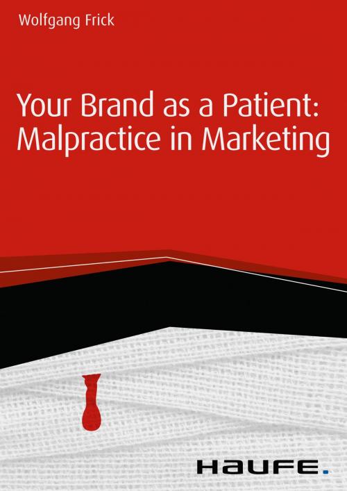 Cover of the book Your Brand as a Patient: malpractice in marketing by Wolfgang Frick, Haufe
