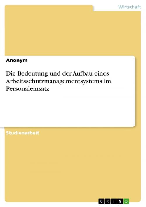 Cover of the book Die Bedeutung und der Aufbau eines Arbeitsschutzmanagementsystems im Personaleinsatz by Anonym, GRIN Verlag