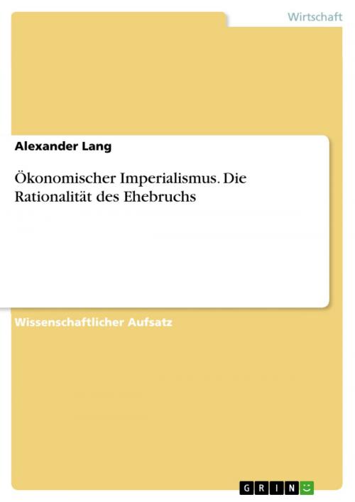 Cover of the book Ökonomischer Imperialismus. Die Rationalität des Ehebruchs by Alexander Lang, GRIN Verlag