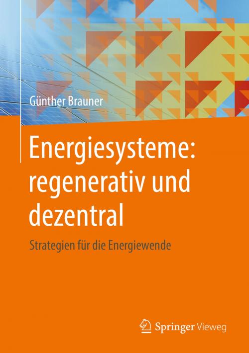 Cover of the book Energiesysteme: regenerativ und dezentral by Günther Brauner, Springer Fachmedien Wiesbaden