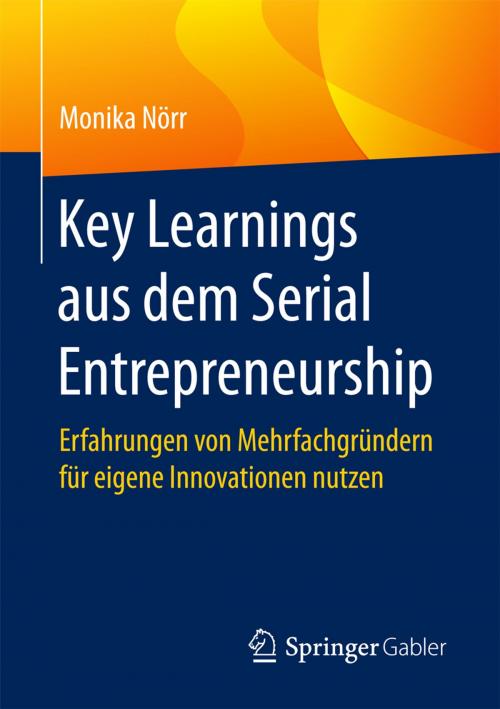 Cover of the book Key Learnings aus dem Serial Entrepreneurship by Monika Nörr, Springer Fachmedien Wiesbaden