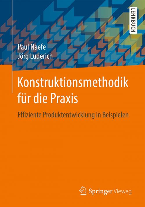 Cover of the book Konstruktionsmethodik für die Praxis by Paul Naefe, Jörg Luderich, Springer Fachmedien Wiesbaden