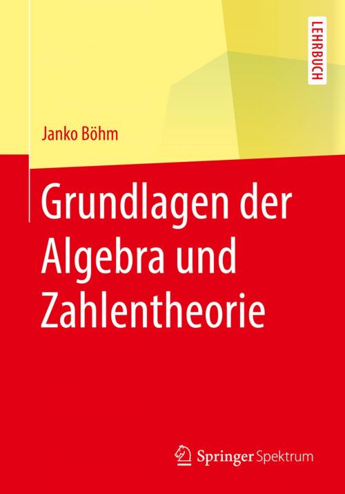 Cover of the book Grundlagen der Algebra und Zahlentheorie by Janko Böhm, Springer Berlin Heidelberg