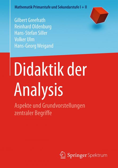 Cover of the book Didaktik der Analysis by Gilbert Greefrath, Reinhard Oldenburg, Hans-Stefan Siller, Volker Ulm, Hans-Georg Weigand, Springer Berlin Heidelberg