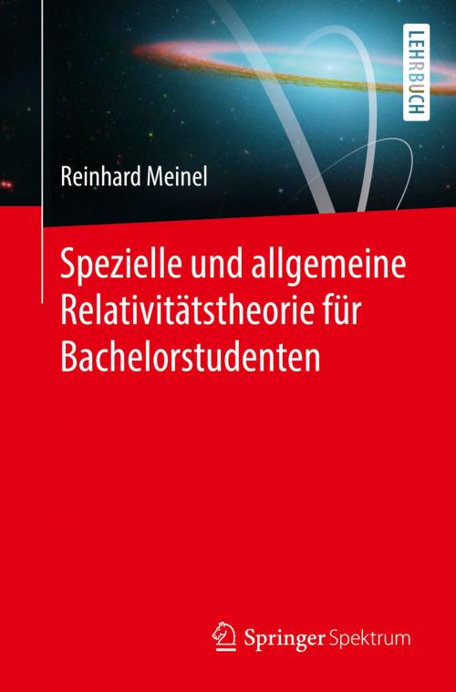 Cover of the book Spezielle und allgemeine Relativitätstheorie für Bachelorstudenten by Reinhard Meinel, Springer Berlin Heidelberg