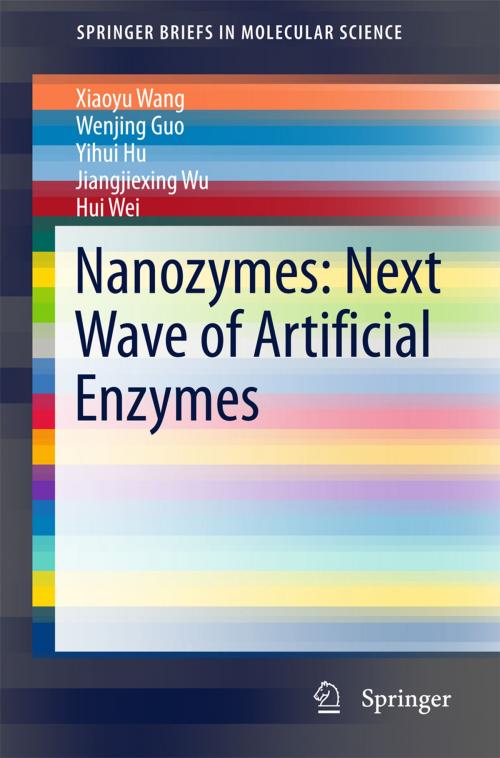 Cover of the book Nanozymes: Next Wave of Artificial Enzymes by Xiaoyu Wang, Wenjing Guo, Yihui Hu, Jiangjiexing Wu, Hui Wei, Springer Berlin Heidelberg