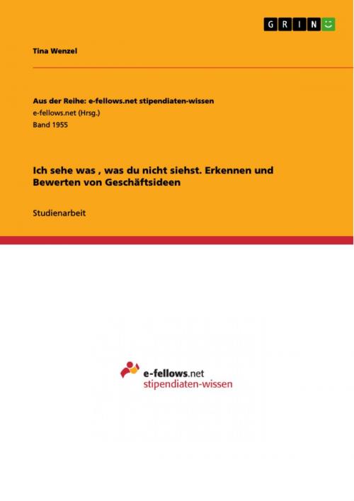 Cover of the book Ich sehe was , was du nicht siehst. Erkennen und Bewerten von Geschäftsideen by Tina Wenzel, GRIN Verlag