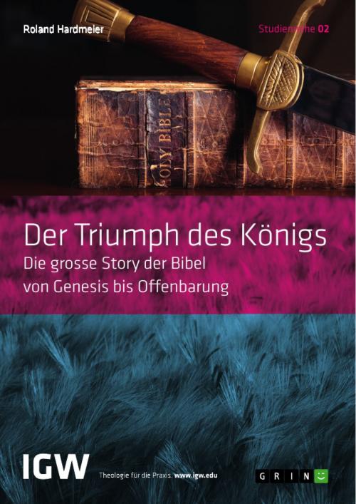 Cover of the book Der Triumph des Königs. Die grosse Story der Bibel von Genesis bis Offenbarung by Roland Hardmeier, GRIN Verlag
