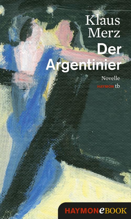 Cover of the book Der Argentinier by Klaus Merz, Haymon Verlag