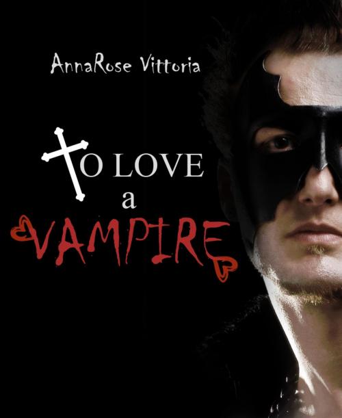 Cover of the book To Love A Vampire by AnnaRose Vittoria, BookRix