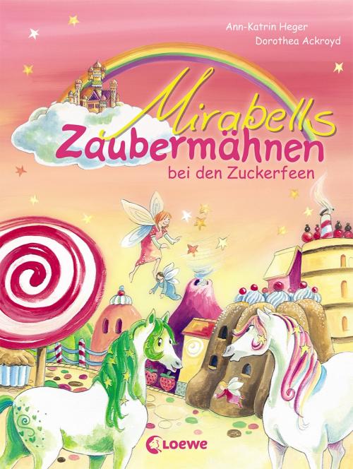 Cover of the book Mirabells Zaubermähnen bei den Zuckerfeen by Ann-Katrin Heger, Loewe Verlag
