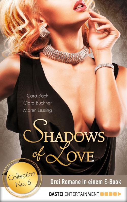 Cover of the book Collection No. 6 - Shadows of Love by Cara Bach, Ciara Buchner, Maren Lessing, Bastei Entertainment