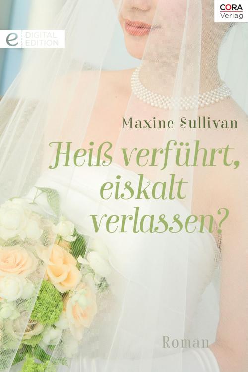 Cover of the book Heiß verführt, eiskalt verlassen? by Maxine Sullivan, CORA Verlag
