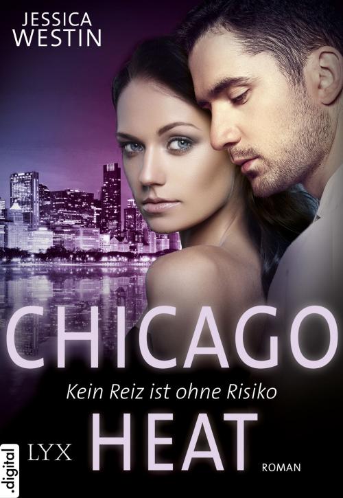 Cover of the book Chicago Heat - Kein Reiz ist ohne Risiko by Jessica Westin, LYX.digital