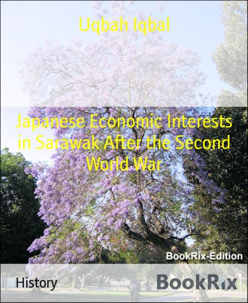 Cover of the book Japanese Economic Interests in Sarawak After the Second World War by Uqbah Iqbal, BookRix