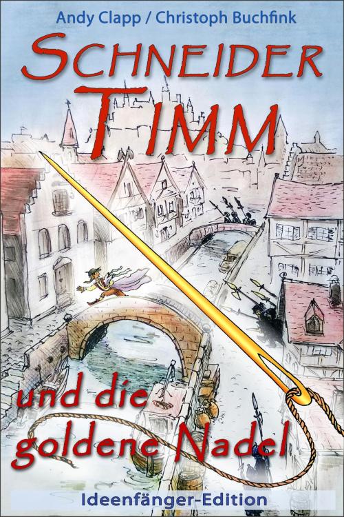 Cover of the book Schneider Timm und die goldene Nadel by Christoph Buchfink, Andy Clapp, neobooks