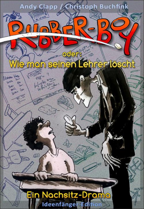 Cover of the book Rubberboy - Oder wie man seinen Lehrer löscht by Christoph Buchfink, Andy Clapp, neobooks