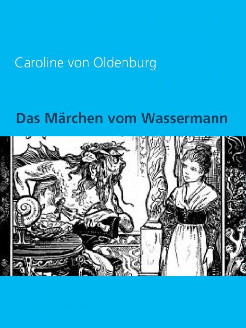Cover of the book Das Märchen vom Wassermann by Caroline von Oldenburg, Books on Demand