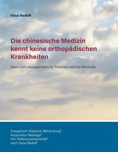 Cover of the book Die chinesische Medizin kennt keine orthopädischen Krankheiten by Klaus Radloff, Books on Demand