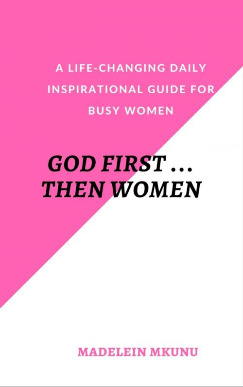 Cover of the book GOD FIRST … THEN WOMEN by Madelein Mkunu, BookRix