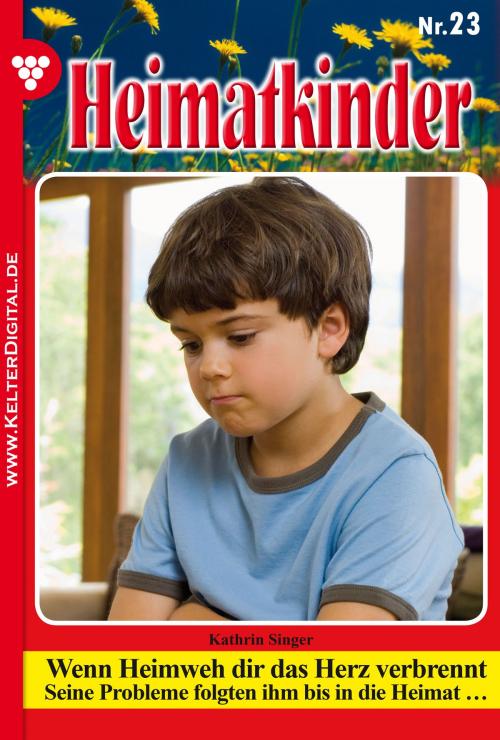 Cover of the book Heimatkinder 23 – Heimatroman by Kathrin Singer, Kelter Media