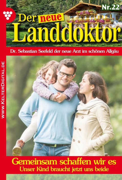 Cover of the book Der neue Landdoktor 22 – Arztroman by Tessa Hofreiter, Kelter Media