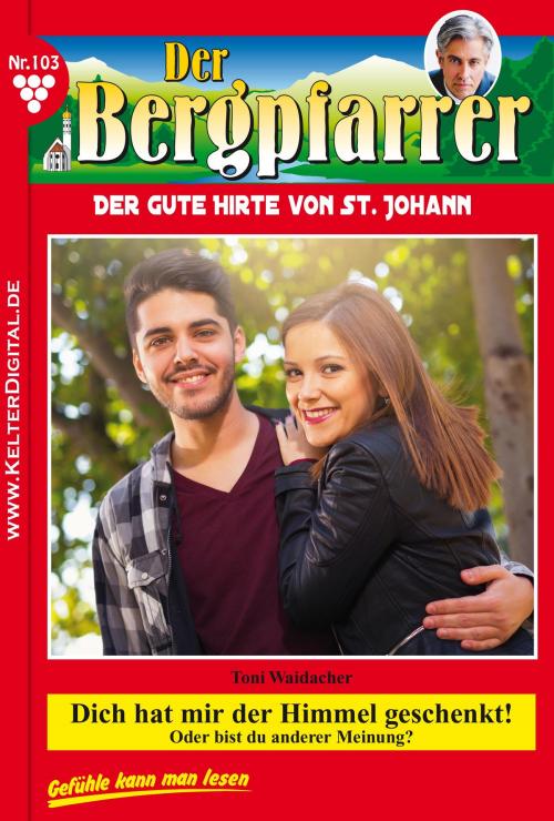 Cover of the book Der Bergpfarrer 103 – Heimatroman by Toni Waidacher, Kelter Media