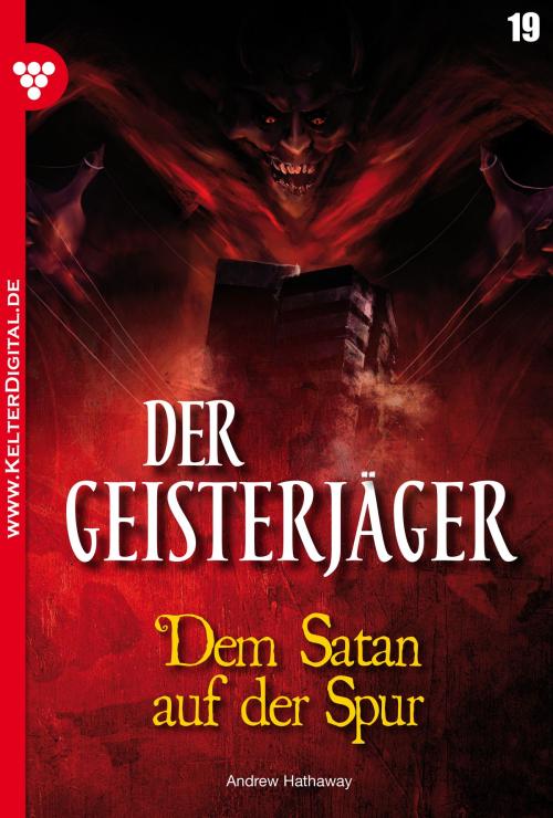 Cover of the book Der Geisterjäger 19 – Gruselroman by Andrew Hathaway, Kelter Media