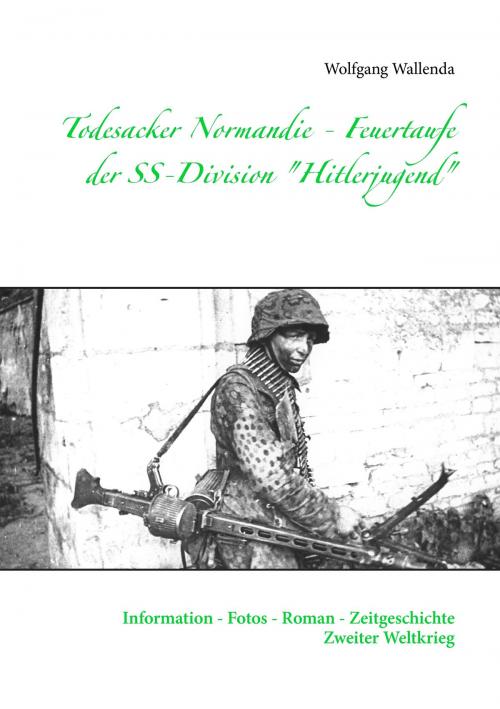 Cover of the book Todesacker Normandie - Feuertaufe der SS-Division "Hitlerjugend" by Wolfgang Wallenda, Books on Demand