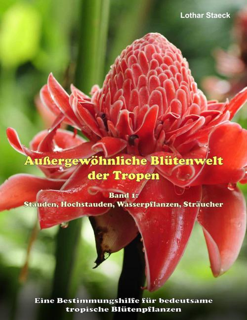 Cover of the book Außergewöhnliche Blütenwelt der Tropen by Lothar Staeck, Books on Demand
