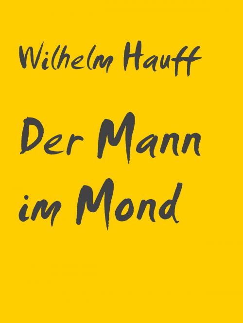 Cover of the book Der Mann im Mond by Wilhelm Hauff, Abenteuerverlag Pockau