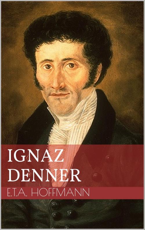 Cover of the book Ignaz Denner by Ernst Theodor Amadeus Hoffmann, BoD E-Short