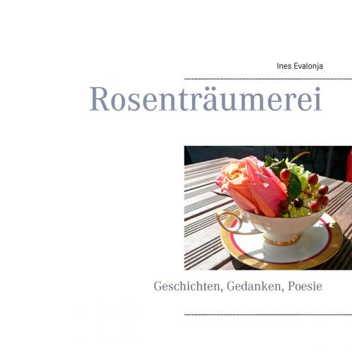 Cover of the book Rosenträumerei by Ines Evalonja, Books on Demand