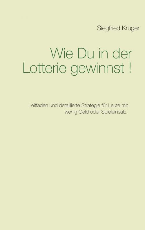 Cover of the book Wie Du in der Lotterie gewinnst! by Siegfried Krüger, Books on Demand
