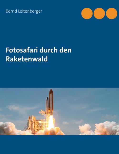 Cover of the book Fotosafari durch den Raketenwald by Bernd Leitenberger, Books on Demand