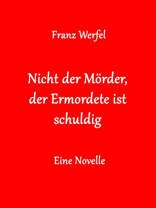 Cover of the book Nicht der Mörder, der Ermordete ist schuldig by Franz Werfel, Books on Demand