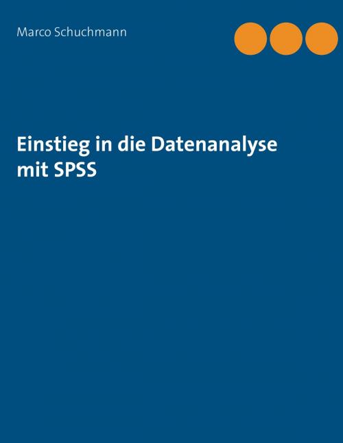 Cover of the book Einstieg in die Datenanalyse mit SPSS by Marco Schuchmann, Books on Demand
