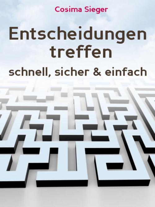 Cover of the book Entscheidungen treffen: Entscheidungen treffen ohne Mühe by Cosima Sieger, epubli