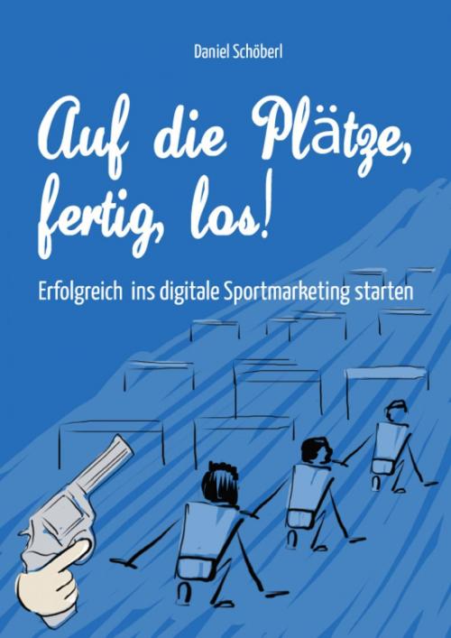 Cover of the book Auf die Plätze, fertig, los! by Daniel Schöberl, epubli