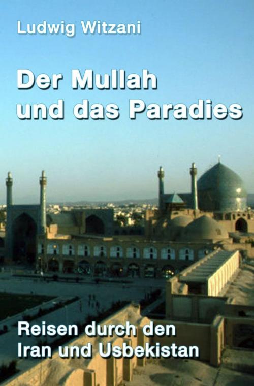 Cover of the book Der Mullah und das Paradies by Ludwig Witzani, epubli