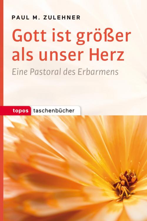 Cover of the book Gott ist größer als unser Herz by Paul M. Zulehner, Topos